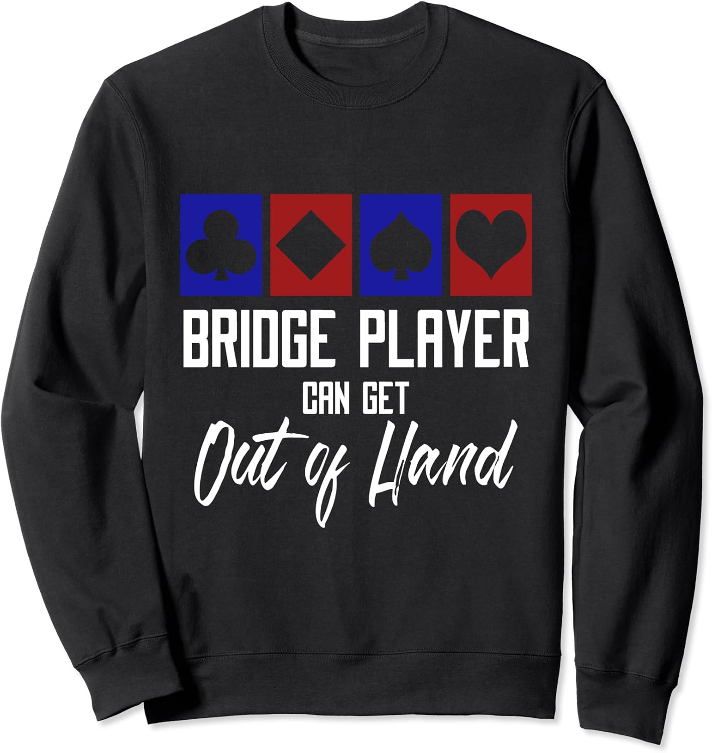 Bridge Partner Gift Bridge Player Can Get Out Of Hand Sweatshirt